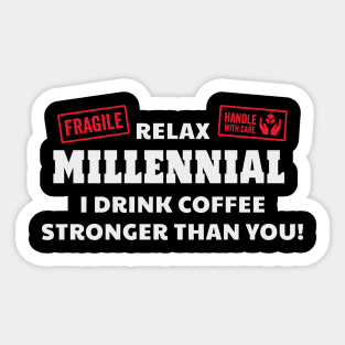 Relax Millennial I Drink Coffee Stronger Than You Sticker